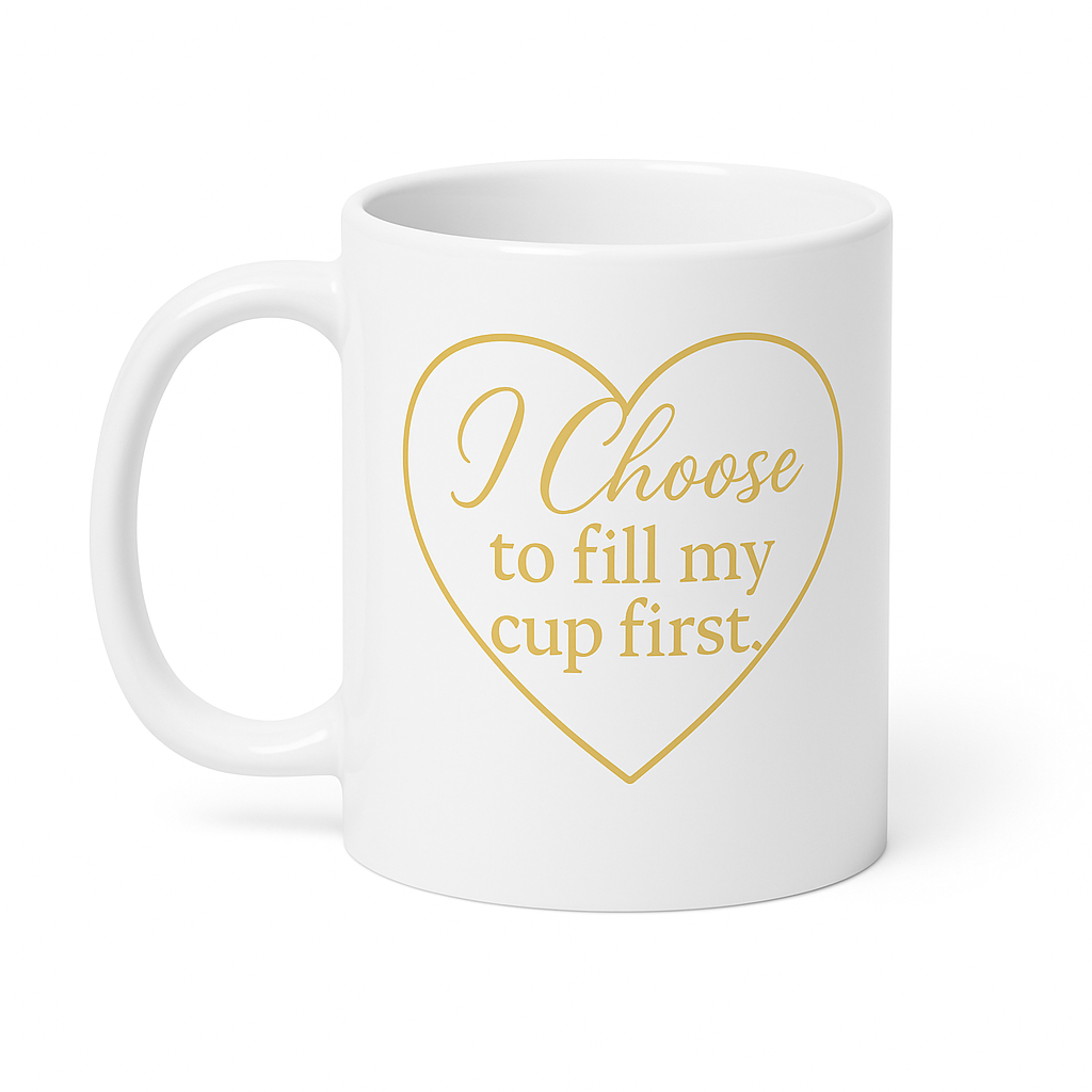 White glossy mug - I Choose to Fill My Cup First – Gold Heart Mug