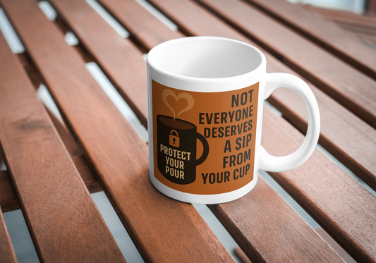 Not Everyone Deserves a Sip Brown Protect Your Pour Mug